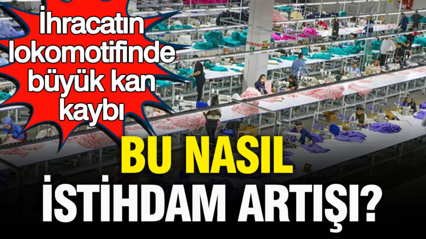 Bu nasil istihdam artisi ihracatin lokomotifinde buyuk kan kaybi ubqB6M9A